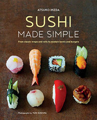 Sushi Made Simple: From classic wraps and rolls to modern bowls