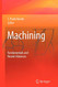 Machining: Fundamentals and Recent Advances