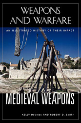 Medieval Weapons: An Illustrated History of Their Impact