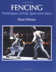 Fencing: Techniques of Foil Epee and Sabre