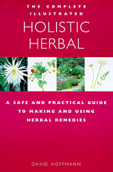 Complete Illustrated Guide to Holistic Herbal