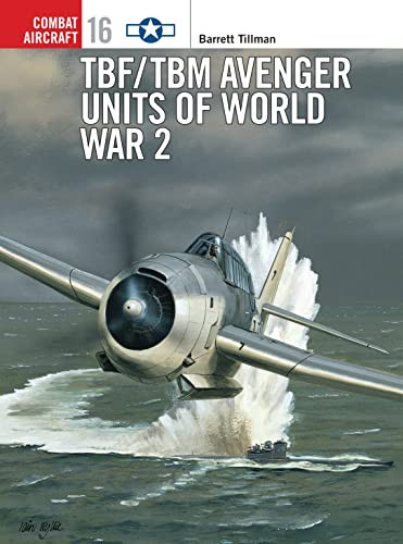 TBF/TBM Avenger Units of World War 2 (Osprey Combat Aircraft 16)