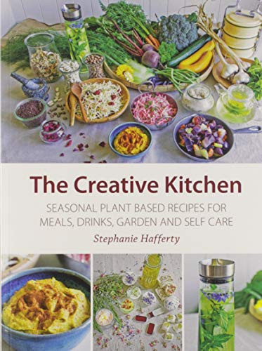 Creative Kitchen: Seasonal Plant Based Recipes for Meals Drinks