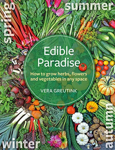 Edible Paradise: How to Grow Herbs Flowers Vegetables and Fruit