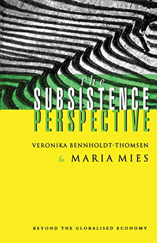Subsistence Perspective: Beyond the Globalised Economy