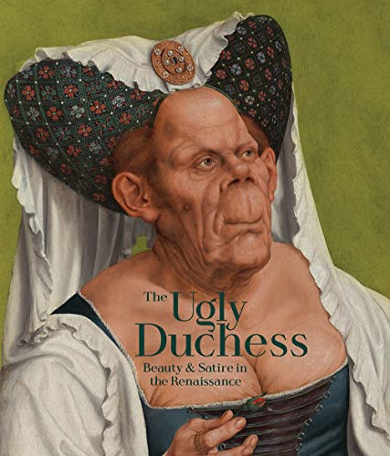 Ugly Duchess: Beauty and Satire in the Renaissance
