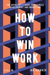 How To Win Work: The architect's guide to business development