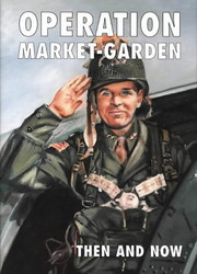 Operation Market-Garden Then and Now