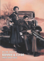 On the Trail of Bonnie and Clyde Then and Now