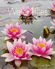 Water Lilies: and Bory Latour-Marliac the Genius Behind Monet's Water