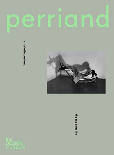 Charlotte Perriand - Inventing A New World