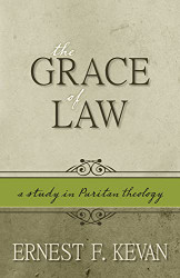 Grace of Law: A Study of Puritan Theology