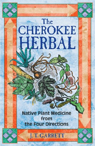Cherokee Herbal: Native Plant Medicine from the Four Directions