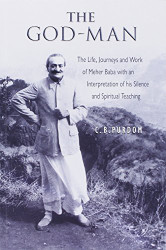 God Man: The Life Journeys and Work of Meher Baba with an