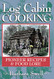 Log Cabin Cooking: Pioneer Recipes & Food Lore