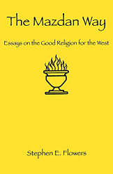 Mazdan Way: Essays on the Good Religion for the West