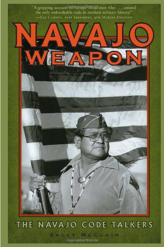 Navajo Weapon: The Navajo Code Talkers