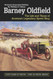 Barney Oldfield: The Life and Times of America's Legendary Speed King Barney Oldfield: The Life and Times of America's Legendary Speed King