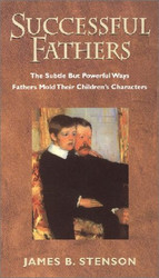 Successful Fathers: The Subtle but Powerful Ways Fathers Mold Their