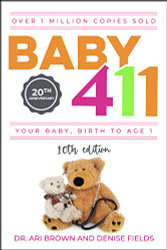 Baby 411: Your Baby Birth to Age 1! Everything you wanted to know but