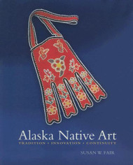 Alaska Native Art: Tradition Innovation Continuity