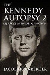 Kennedy Autopsy 2: LBJ's Role In the Assassination