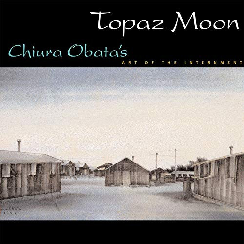 Topaz Moon: Chiura Obata's Art of the Internment