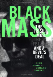 Black Mass: The Irish Mob The FBI and A Devil's Deal