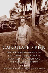 Calculated Risk: The Extraordinary Life of Jimmy Doolittle ?ù Aviation
