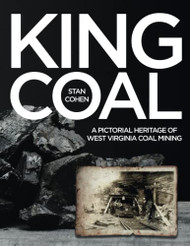 King Coal: A Pictorial Heritage of West Virginia Coal Mining