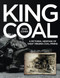 King Coal: A Pictorial Heritage of West Virginia Coal Mining