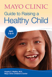 Mayo Clinic Guide to Raising a Healthy Child