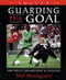 Soccer--Guarding the Goal: For Youth Goalkeepers & Coaches