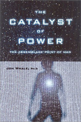 Catalyst of Power: The Assemblage Point of Man