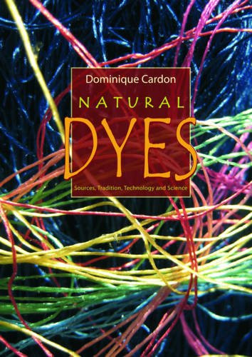 Natural Dyes: Sources Traditions Technology & Science