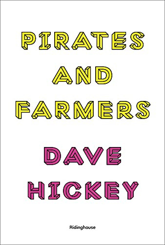 Dave Hickey: Pirates and Farmers: Essays on Taste
