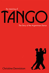 Meaning of Tango: The Story of the Argentinian Dance