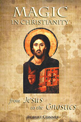 Magic in Christianity: From Jesus to the Gnostics