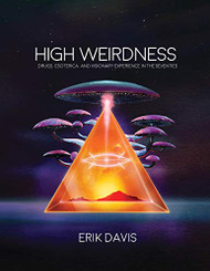 High Weirdness: Drugs Esoterica and Visionary Experience