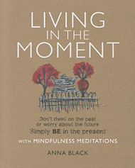 Living in the Moment: Don't dwell on the past or worry about