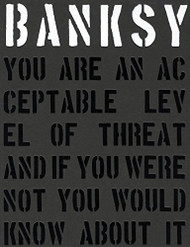 Banksy. You are an Acceptable Level of Threat and If You Were Not You