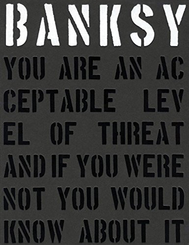 Banksy. You are an Acceptable Level of Threat and If You Were Not You