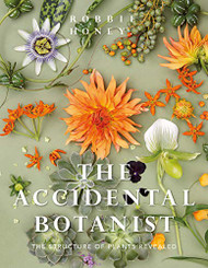 Accidental Botanist: A Deconstructed Flower Book