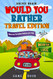 Would You Rather Game Book - Travel Edition