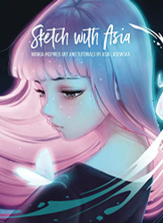Sketch with Asia: Manga-inspired Art and Tutorials by Asia Ladowska