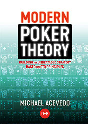 Modern Poker Theory: Building an unbeatable strategy based on GTO