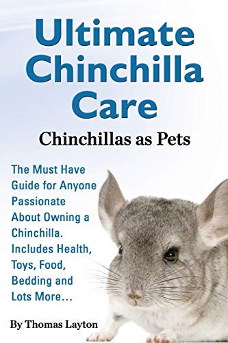 Ultimate Chinchilla Care Chinchillas as Pets the Must Have Guide