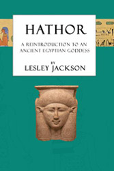 Hathor: A Reintroduction to an Ancient Egyptian Goddess