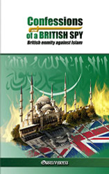 Confessions of a British Spy: British Enmity Against Islam