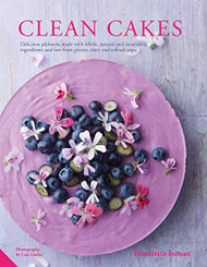 Clean Cakes: Delicious patisserie made with whole natural